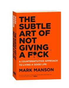 the subtle art of not giving a fuck by mark manson